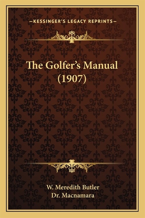 The Golfers Manual (1907) (Paperback)