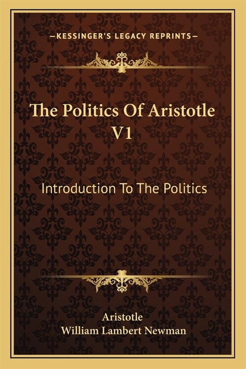 The Politics Of Aristotle V1: Introduction To The Politics (Paperback)