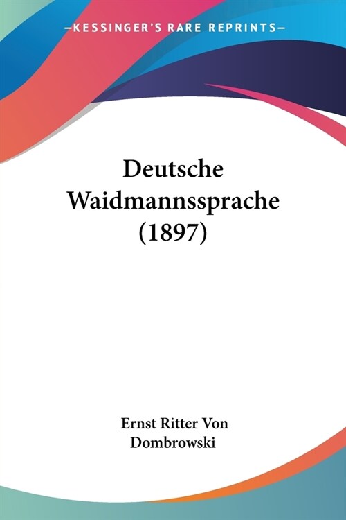 Deutsche Waidmannssprache (1897) (Paperback)