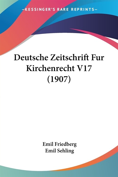 Deutsche Zeitschrift Fur Kirchenrecht V17 (1907) (Paperback)