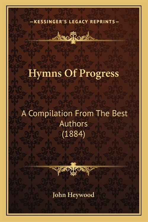 Hymns Of Progress: A Compilation From The Best Authors (1884) (Paperback)