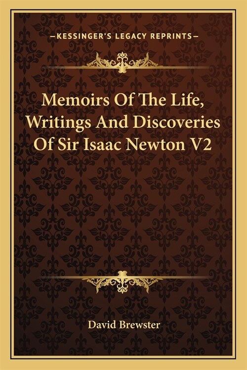 Memoirs Of The Life, Writings And Discoveries Of Sir Isaac Newton V2 (Paperback)