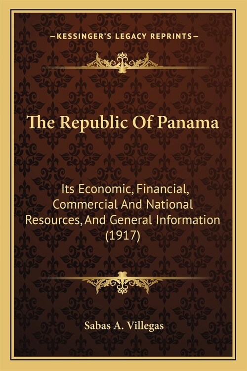 The Republic Of Panama: Its Economic, Financial, Commercial And National Resources, And General Information (1917) (Paperback)