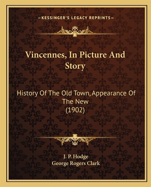 Vincennes, In Picture And Story: History Of The Old Town, Appearance Of The New (1902) (Paperback)