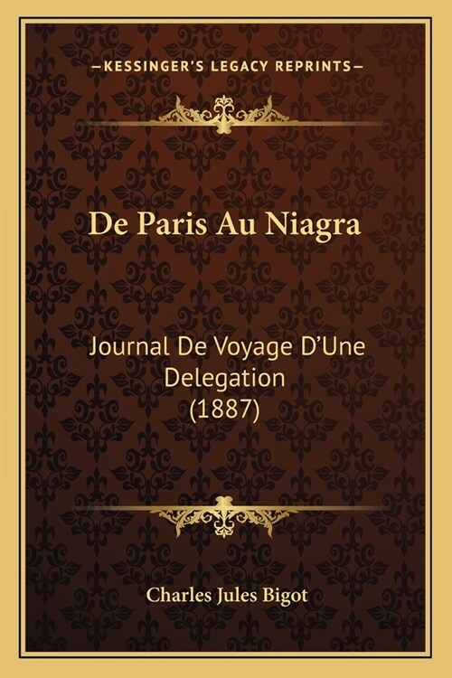 De Paris Au Niagra: Journal De Voyage DUne Delegation (1887) (Paperback)