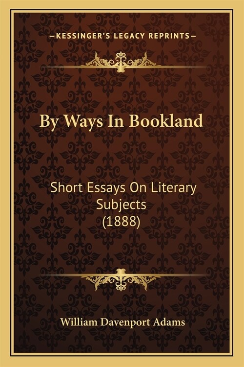 By Ways In Bookland: Short Essays On Literary Subjects (1888) (Paperback)