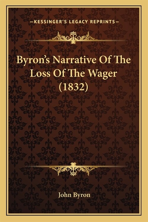 Byrons Narrative Of The Loss Of The Wager (1832) (Paperback)