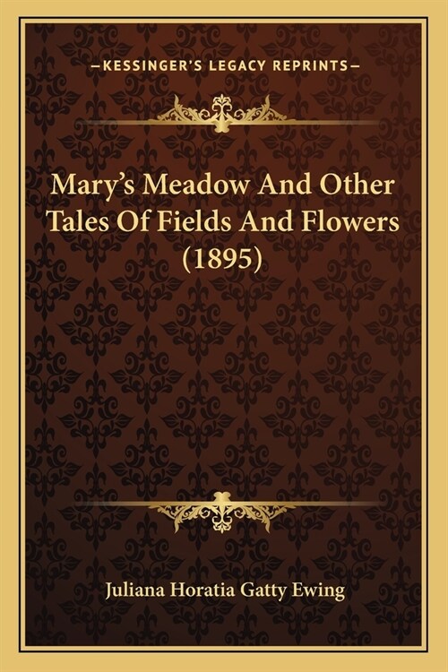 Marys Meadow And Other Tales Of Fields And Flowers (1895) (Paperback)