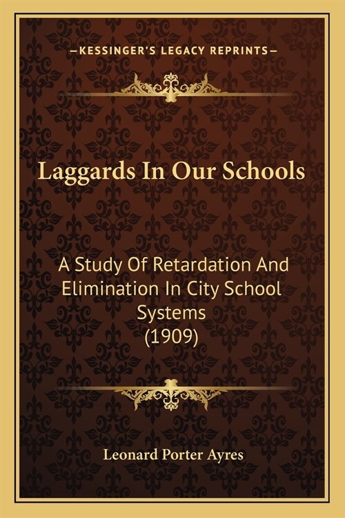 Laggards In Our Schools: A Study Of Retardation And Elimination In City School Systems (1909) (Paperback)
