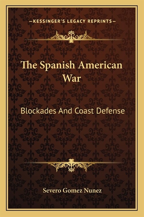 The Spanish American War: Blockades And Coast Defense (Paperback)