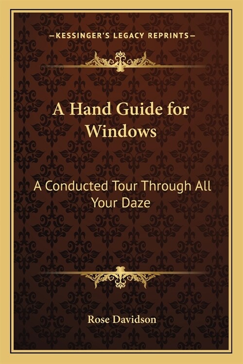 A Hand Guide for Windows: A Conducted Tour Through All Your Daze (Paperback)