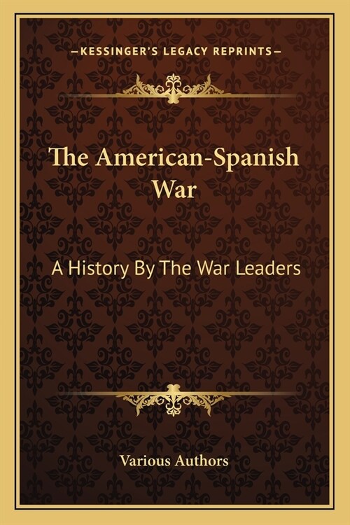 The American-Spanish War: A History By The War Leaders (Paperback)