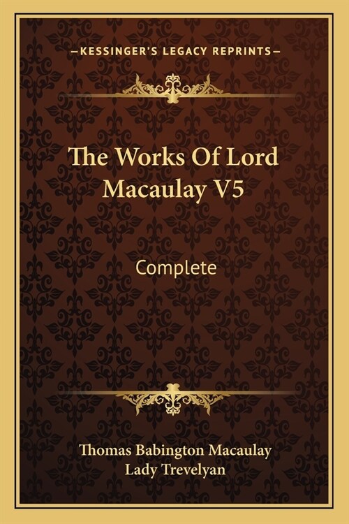 The Works Of Lord Macaulay V5: Complete (Paperback)
