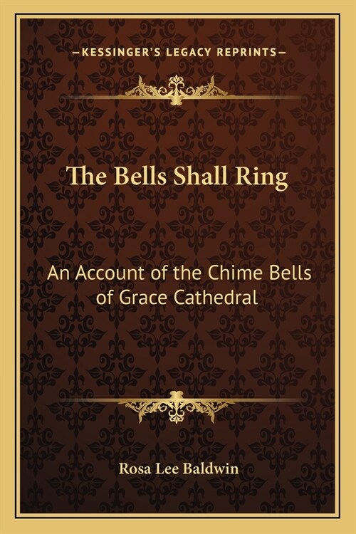 The Bells Shall Ring: An Account of the Chime Bells of Grace Cathedral (Paperback)