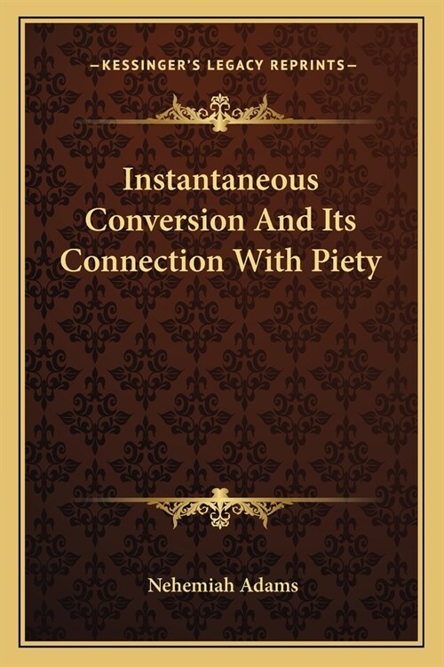 Instantaneous Conversion And Its Connection With Piety (Paperback)