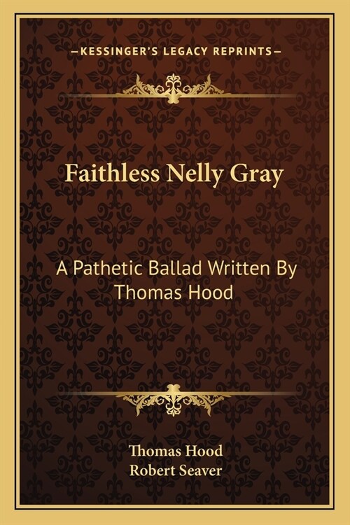 Faithless Nelly Gray: A Pathetic Ballad Written By Thomas Hood (Paperback)