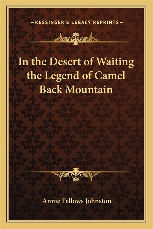 In the Desert of Waiting the Legend of Camel Back Mountain (Paperback)