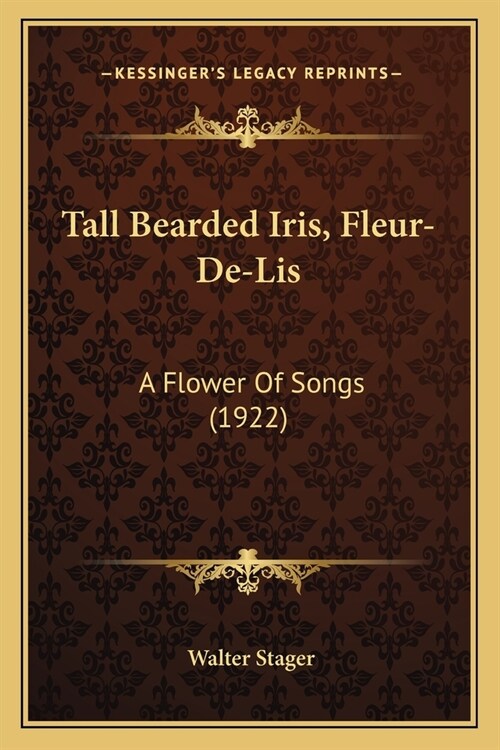 Tall Bearded Iris, Fleur-De-Lis: A Flower Of Songs (1922) (Paperback)