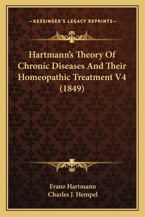 Hartmanns Theory Of Chronic Diseases And Their Homeopathic Treatment V4 (1849) (Paperback)