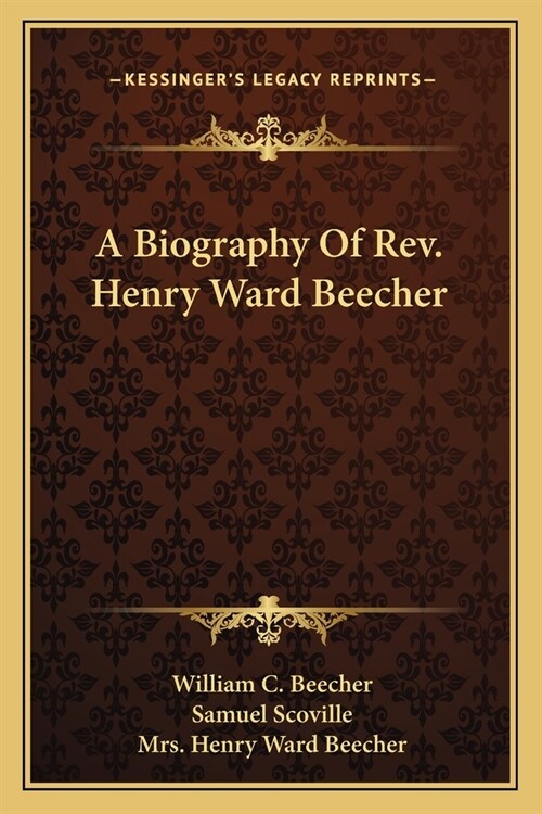 A Biography Of Rev. Henry Ward Beecher (Paperback)