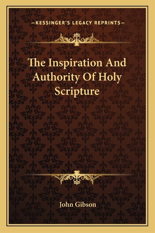 The Inspiration And Authority Of Holy Scripture (Paperback)