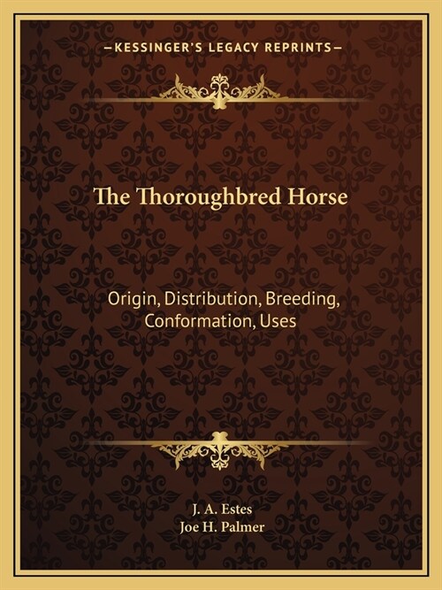 The Thoroughbred Horse: Origin, Distribution, Breeding, Conformation, Uses (Paperback)