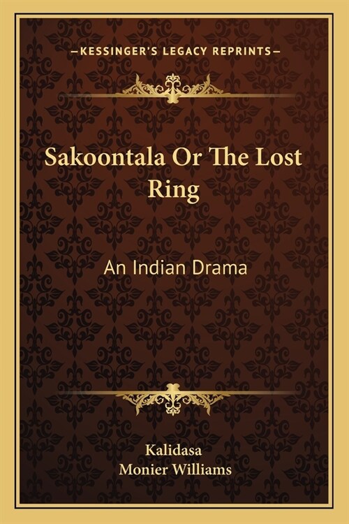Sakoontala Or The Lost Ring: An Indian Drama (Paperback)
