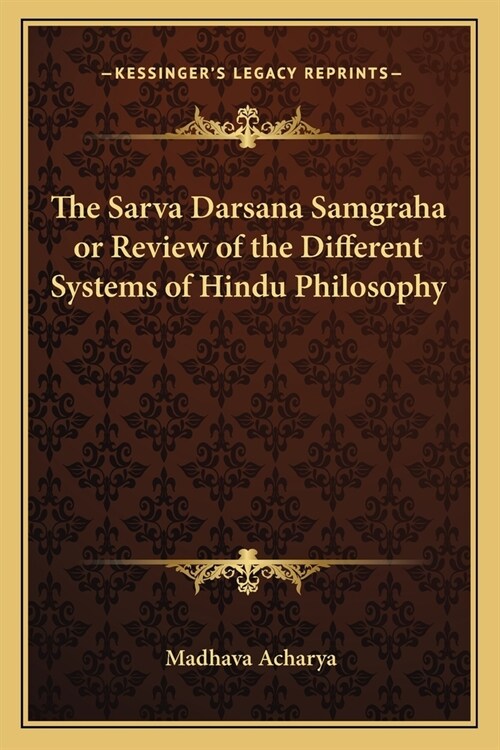 The Sarva Darsana Samgraha or Review of the Different Systems of Hindu Philosophy (Paperback)