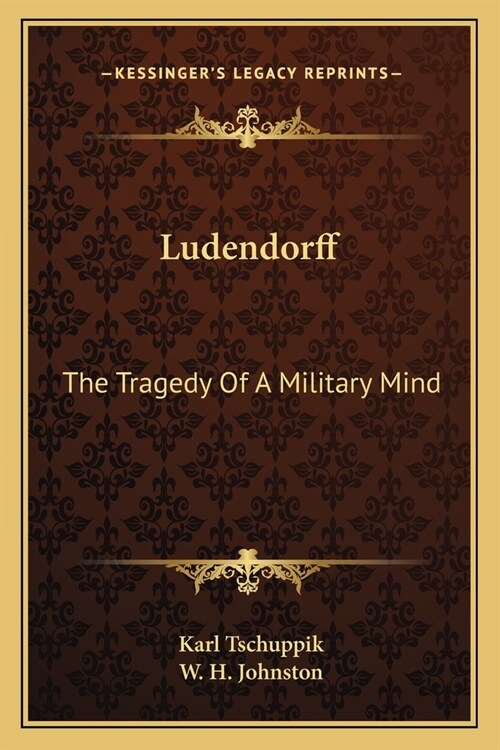 Ludendorff: The Tragedy Of A Military Mind (Paperback)