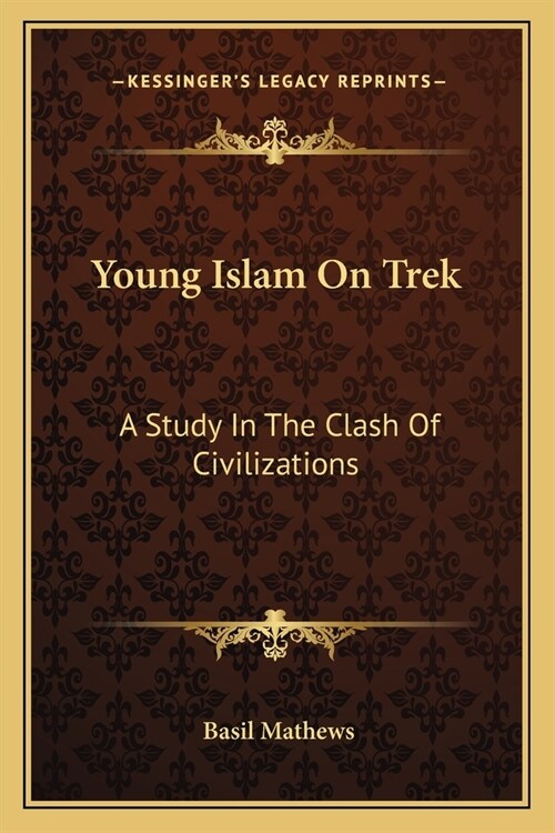 Young Islam On Trek: A Study In The Clash Of Civilizations (Paperback)