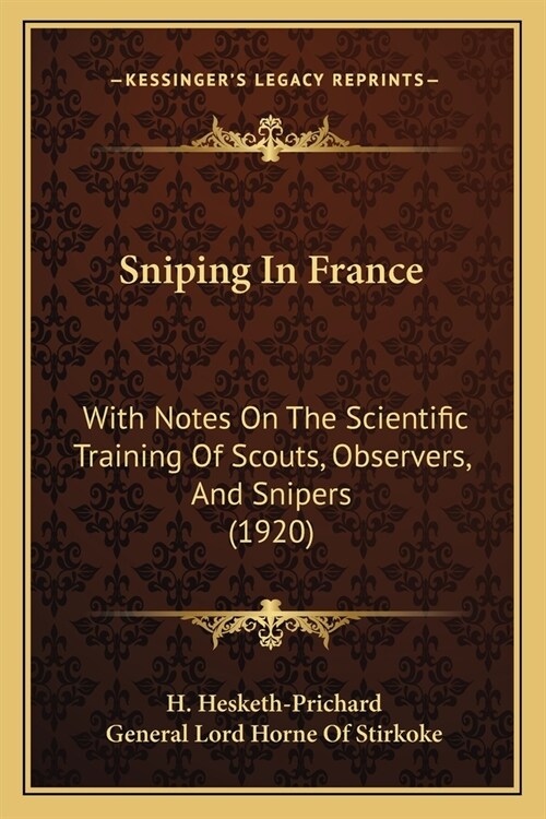 Sniping In France: With Notes On The Scientific Training Of Scouts, Observers, And Snipers (1920) (Paperback)