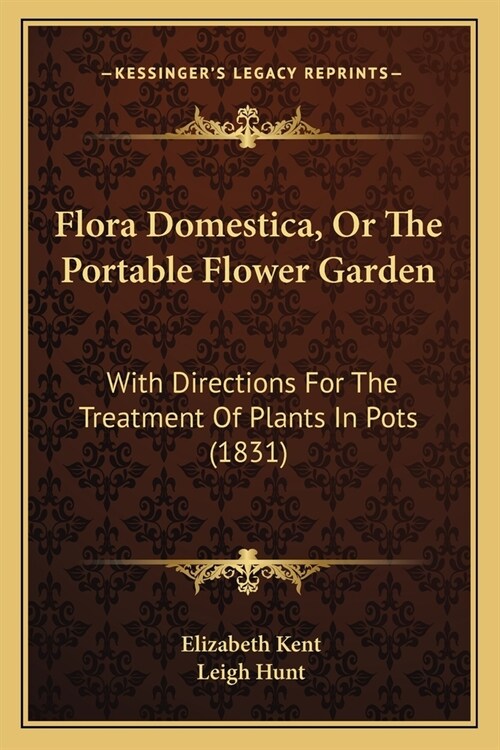 Flora Domestica, Or The Portable Flower Garden: With Directions For The Treatment Of Plants In Pots (1831) (Paperback)