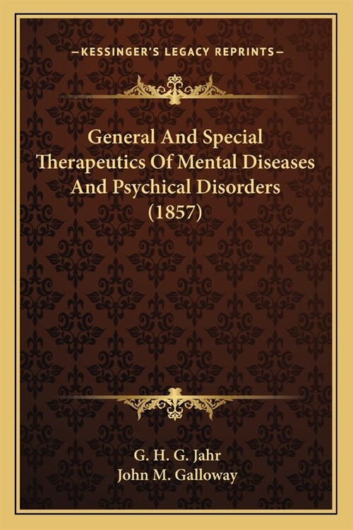 General And Special Therapeutics Of Mental Diseases And Psychical Disorders (1857) (Paperback)