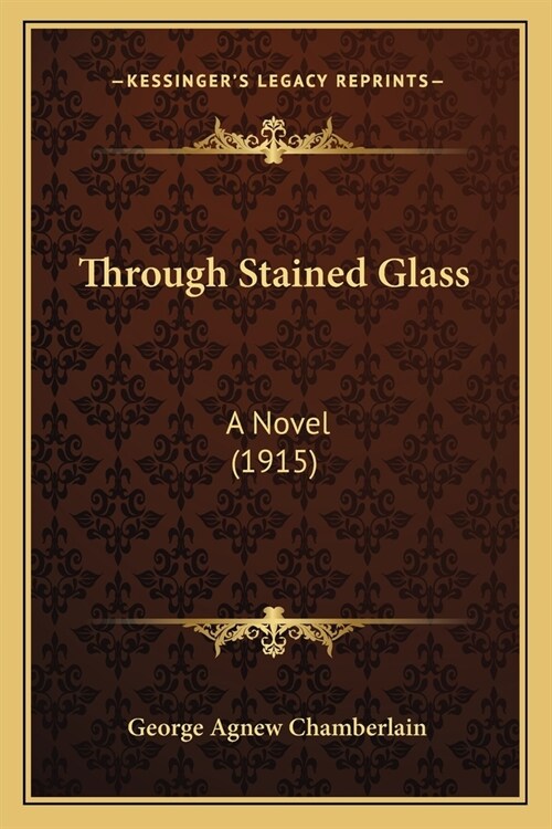 Through Stained Glass: A Novel (1915) (Paperback)