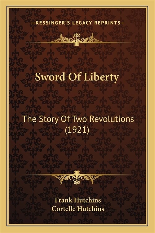 Sword Of Liberty: The Story Of Two Revolutions (1921) (Paperback)