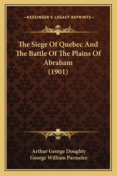 The Siege Of Quebec And The Battle Of The Plains Of Abraham (1901) (Paperback)