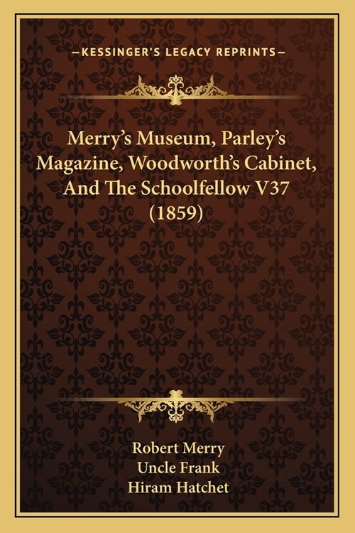 Merrys Museum, Parleys Magazine, Woodworths Cabinet, And The Schoolfellow V37 (1859) (Paperback)