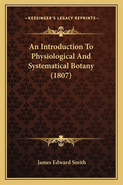 An Introduction To Physiological And Systematical Botany (1807) (Paperback)