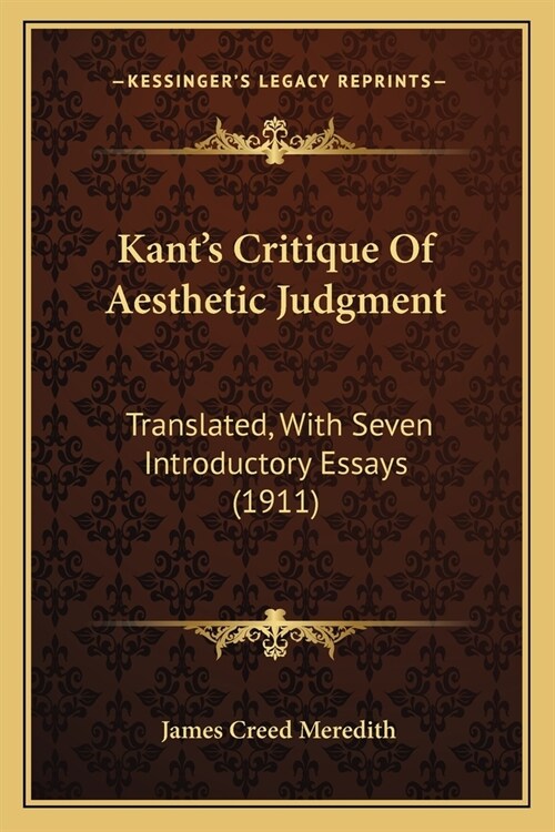 Kants Critique Of Aesthetic Judgment: Translated, With Seven Introductory Essays (1911) (Paperback)