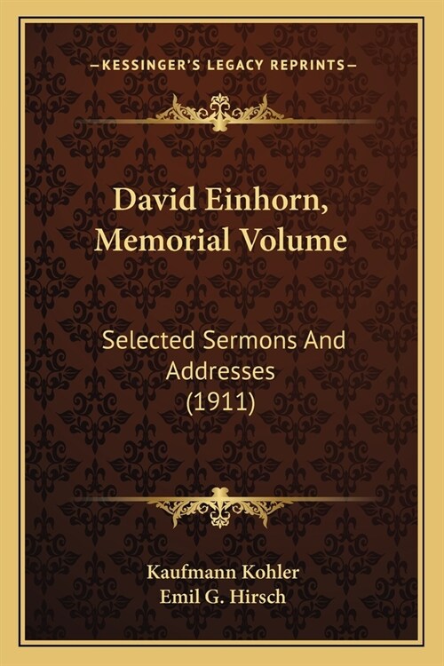 David Einhorn, Memorial Volume: Selected Sermons And Addresses (1911) (Paperback)