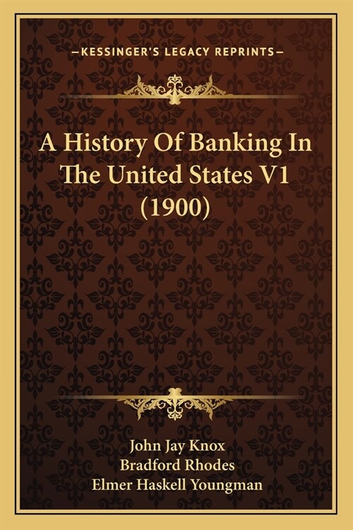 A History Of Banking In The United States V1 (1900) (Paperback)