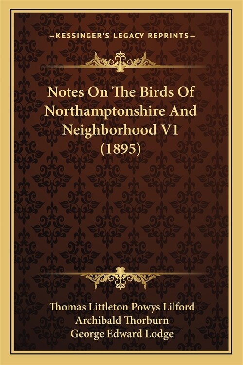 Notes On The Birds Of Northamptonshire And Neighborhood V1 (1895) (Paperback)