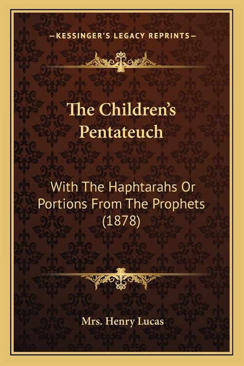 The Childrens Pentateuch: With The Haphtarahs Or Portions From The Prophets (1878) (Paperback)