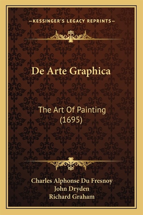 De Arte Graphica: The Art Of Painting (1695) (Paperback)
