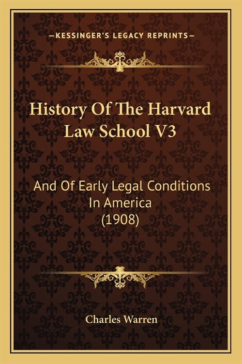 History Of The Harvard Law School V3: And Of Early Legal Conditions In America (1908) (Paperback)