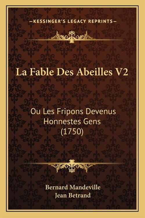 La Fable Des Abeilles V2: Ou Les Fripons Devenus Honnestes Gens (1750) (Paperback)