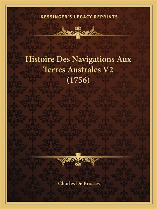 Histoire Des Navigations Aux Terres Australes V2 (1756) (Paperback)