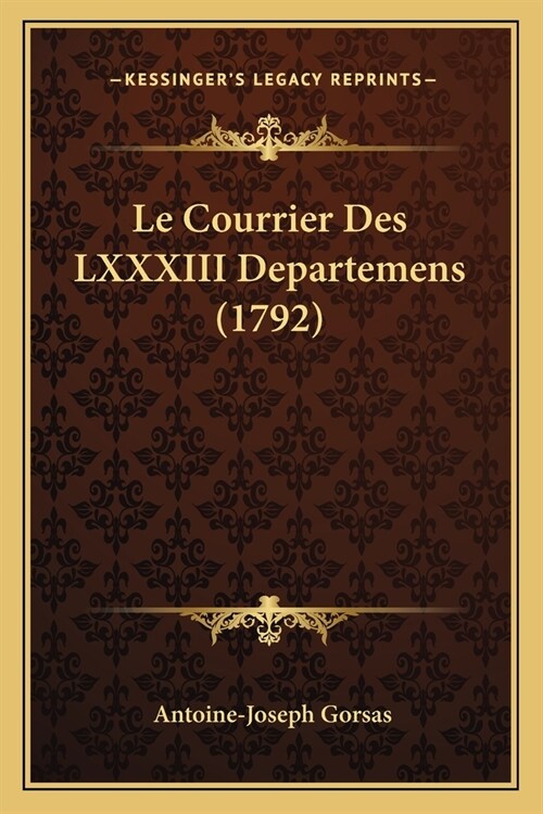 Le Courrier Des LXXXIII Departemens (1792) (Paperback)