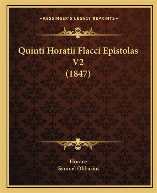 Quinti Horatii Flacci Epistolas V2 (1847) (Paperback)