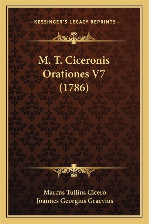 M. T. Ciceronis Orationes V7 (1786) (Paperback)